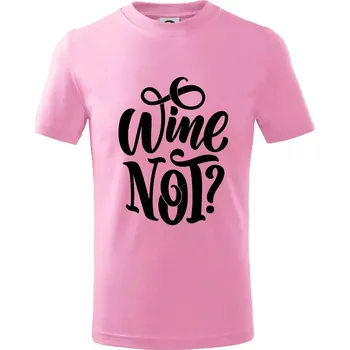 Wine not - černě - Tričko dětské bavlněné - 98 cm / 2 roky ( Růžová )