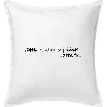 Polštář Stavíme svépomoci - Takhle to dělám celý život - Polštář 50x50 - 50x50 - Včetně výplně ( Bílá )