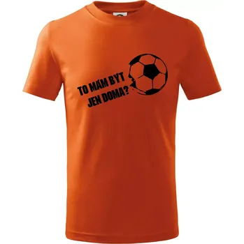 To mám být jen doma? - Fotbal - Tričko dětské bavlněné - 104-110cm / 3-4 roky ( Oranžová )