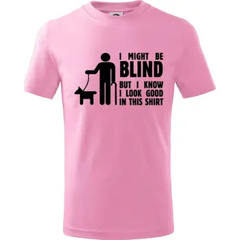 I might be blind - Tričko dětské bavlněné - 104-110cm / 3-4 roky ( Růžová )
