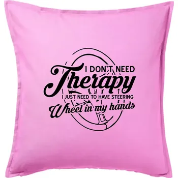 Polštář Kulatý nápis - I don't need therapy wheel in my hands - Polštář 50x50 - 50x50 - Pouze potah ( Růžová )