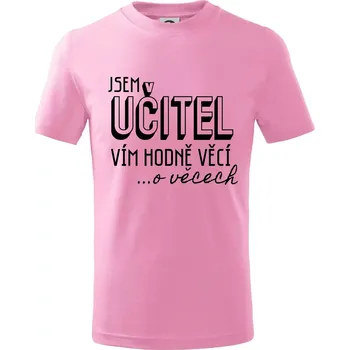 Chlapecké tričko Jsem učitel, vím hodně věcí - Tričko dětské bavlněné - 104-110cm / 3-4 roky ( Růžová )