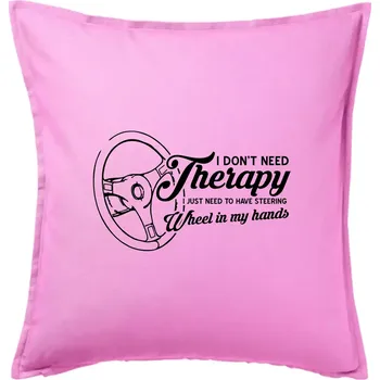 Polštář I don't need therapy wheel in my hands (vedle sebe) - Polštář 50x50 - 50x50 - Pouze potah ( Růžová )