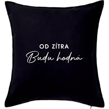 Polštář Od zítra budu hodná - Polštář 50x50 - 50x50 - Pouze potah ( Černá )