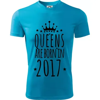 Queens are born in 2017 - Dětské triko sportovní (dresovina) - 158 cm/12 let ( Světlý tyrkys )