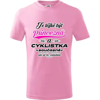Je těžké být princezna - cyklistka - Tričko dětské bavlněné - 98 cm / 2 roky ( Růžová )