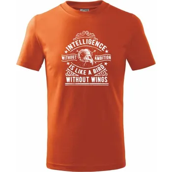 Chlapecké tričko Inteligence Without Ambition is Like a bird Without Wings - Tričko dětské bavlněné - 104-110cm / 3-4 roky ( Oranžová )