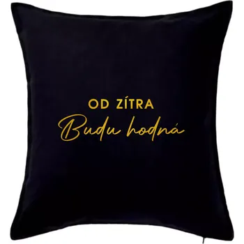 Polštář Od zítra budu hodná ZLATÁ - Polštář 50x50 - 50x50 - Pouze potah ( Černá )
