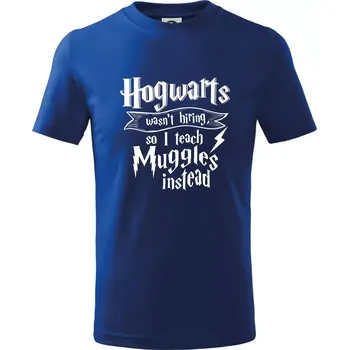 Chlapecké tričko Harry - Hogwarts wasn’t hiring, so I teach Muggles instead - Tričko dětské bavlněné - 98 cm / 2 roky ( Královská modrá )