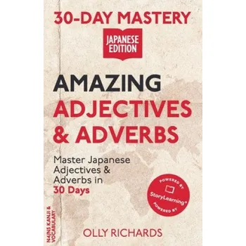 Cestování 30-Day Mastery: Amazing Adjectives & Adverbs: Master Japanese Adjectives & Adverbs in 30 Days – Olly Richards (EN)