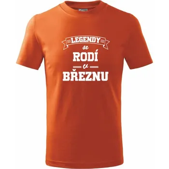 Legendy se rodí v březnu - Tričko dětské bavlněné - 104-110cm / 3-4 roky ( Oranžová )