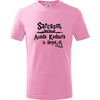 Harry - Sarcasm, because Avada Kedavra is illegal - Tričko dětské bavlněné - 98 cm / 2 roky ( Růžová )