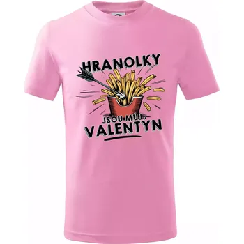 Hranolky jsou můj Valentýn - Tričko dětské bavlněné - 98 cm / 2 roky ( Růžová )