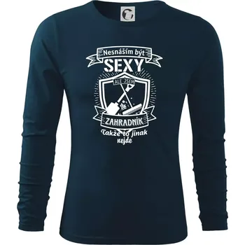 Pánské oblečení Nesnáším být sexy zahradník - Triko s dlouhým rukávem FIT-T long sleeve - M ( Námořní modrá (velmi tmavá - téměř černá) )