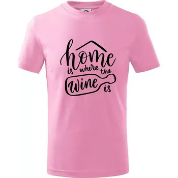 Home is where wine is - Tričko dětské bavlněné - 122 cm/6 let ( Růžová )