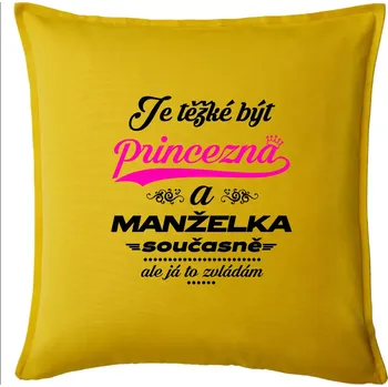Polštář Je těžké být princezna - manželka - Polštář 50x50 - 50x50 - Pouze potah ( Žlutá )