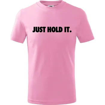 Just hold it - Tričko dětské bavlněné - 158 cm/12 let ( Růžová )