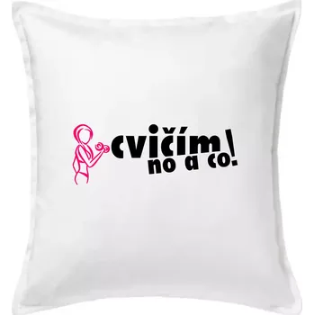 Polštář Cvičím no a co! - Polštář 50x50 - 50x50 - Včetně výplně ( Bílá )