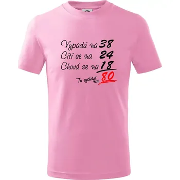 Chlapecké tričko Vypadá, cítí se, chová se - 80 let - Tričko dětské bavlněné - 98 cm / 2 roky ( Růžová )
