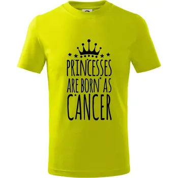 Princesses are born as Cancer - Rak - Tričko dětské bavlněné - 98 cm / 2 roky ( Limetková )