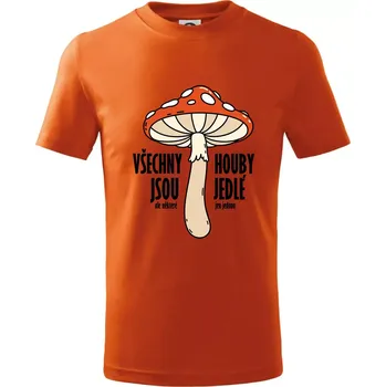 Chlapecké tričko Všechny houby jsou jedlé - Tričko dětské bavlněné - 122 cm/6 let ( Oranžová )