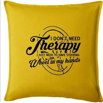Polštář Kulatý nápis - I don't need therapy wheel in my hands - Polštář 50x50 - 50x50 - Pouze potah ( Žlutá )