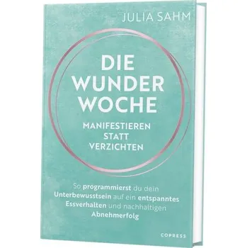 Die Wunderwoche: Manifestieren statt verzichten - Sahm, Julia