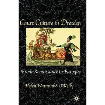 Court Culture in Dresden – Helen Watanabe-O'Kelly (EN)
