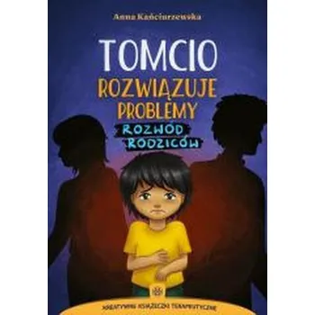 Předškolní výuka Tomcio rozwiązuje problemy. Rozwód rodziców - Anna Kańciurzewska