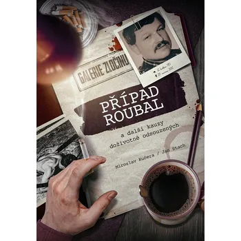 Případ Roubal a další kauzy doživotně odsouzených - Jan Stach, Miroslav Kučera (2025, pevná)