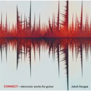Zahraniční hudba CD Jakob Bangsø: Connect - Electronic Works For Guitar 2018
