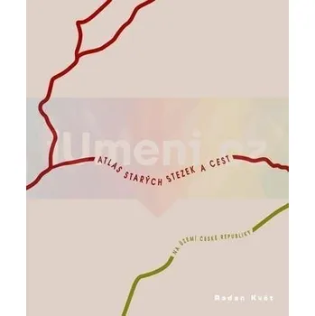 Umění Atlas starých stezek a cest na území České republiky - Radan Květ