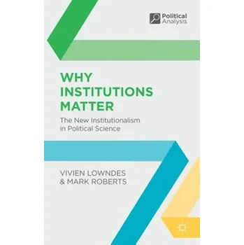 Kniha Why Institutions Matter: The New Institutionalism in Political Science – Vivien Lowndes,Mark Roberts (EN)