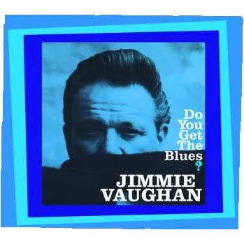 Zahraniční hudba CD Jimmie Vaughan: Do You Get The Blues? 2025