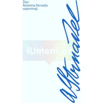 Umění Žáci Antonína Strnadla vzpomínají - kolektiv + dárek Zdarma