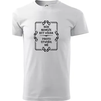Pánské tričko Bůh nemůže být všude, proto stvořil mě - Triko extra velké (5-8XL) - 5XL ( Bílá )