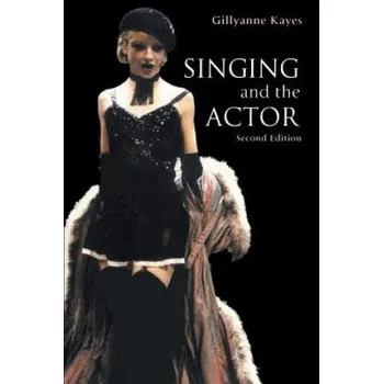 Umění Singing and the Actor – Gillyanne Kayes (EN)