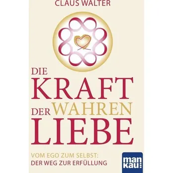 Osobní rozvoj Die Kraft der wahren Liebe - Walter, Claus