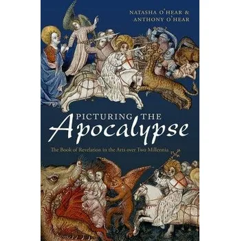 Cizí jazyk Picturing the Apocalypse - O'Hear, Natasha (Teacher, Burlington Danes Academy) a O'Hear, Anthony (Professor of Philosophy, University of Buckingham a Director, Royal Institute of Philosophy)