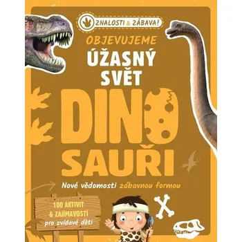 Bystrá hlava Objevujeme úžasný svět Dinosauři - Nové vědomosti zábavnou formou