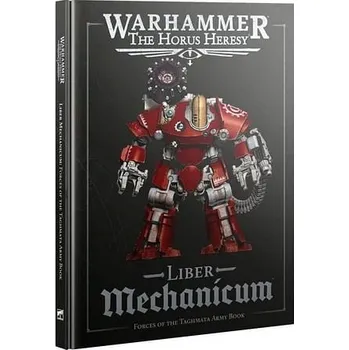 Kniha Warhammer: The Horus Heresy - Liber Mechanicum: Forces of the Taghmata Army Book - kolektiv autorů