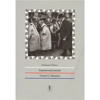 Zapomenutý prorok Tomáš G. Masaryk