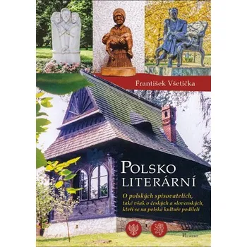 Polsko literární - O polských spisovatelích, také však o českých a slovenských, kteří se na polské kultuře podíleli