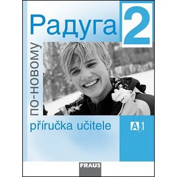 Ruský jazyk Raduga po-novomu 2 - Příručka učitele A1