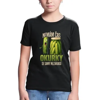 Žertovný předmět Nemám čas, okurky se samy nezakvasí - dětské tričko s potiskem- Tričkový.cz