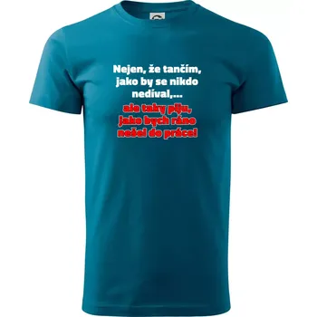 Pánské tričko Tančím a piju - Klasické pánské triko vyšší gramáže - 3XL ( Petrolejová )