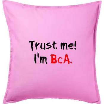 Polštář Trust me I´m BcA. / Věř mi jsem BcA. - Polštář 50x50 - 50x50 - Pouze potah ( Růžová )