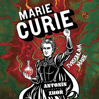 Marie Curie: Tvrdohlavá Marie - Antonín Zhoř (čte Zbyšek Horák) CDm3