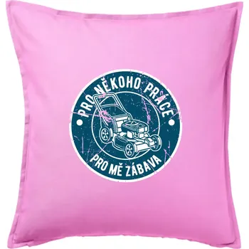 Polštář Sekání pro někoho práce, pro mě zábava - Polštář 50x50 - 50x50 - Pouze potah ( Růžová )