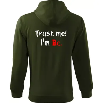 Pánská mikina Trust me I´m Bc. / Věř mi jsem Bc. - Mikina s kapucí na zip trendy zipper - 3XL ( Military )